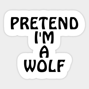 Pretend I'm A Wolf Sticker